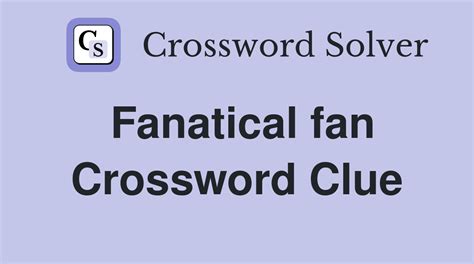 fanatical crossword|fanatical crossword clue dan word.